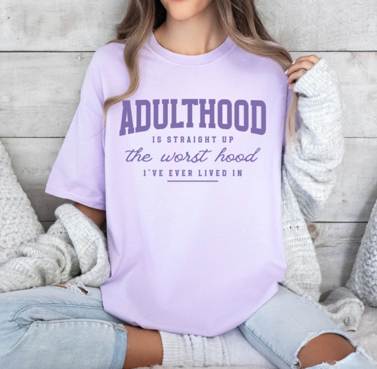 Adulthood is Straight up the Worse Hood Shirt (Orchid Crew)