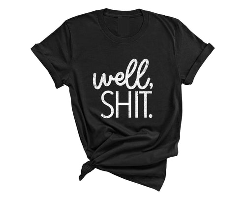 Well Sh*t T-Shirt