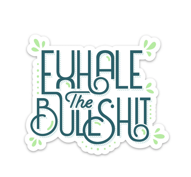 #J950 Exhale The Bullsh*t Sticker