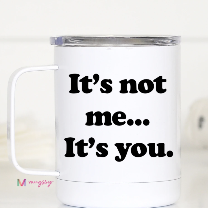 #M819 It's Not Me It's You - Travel Cup